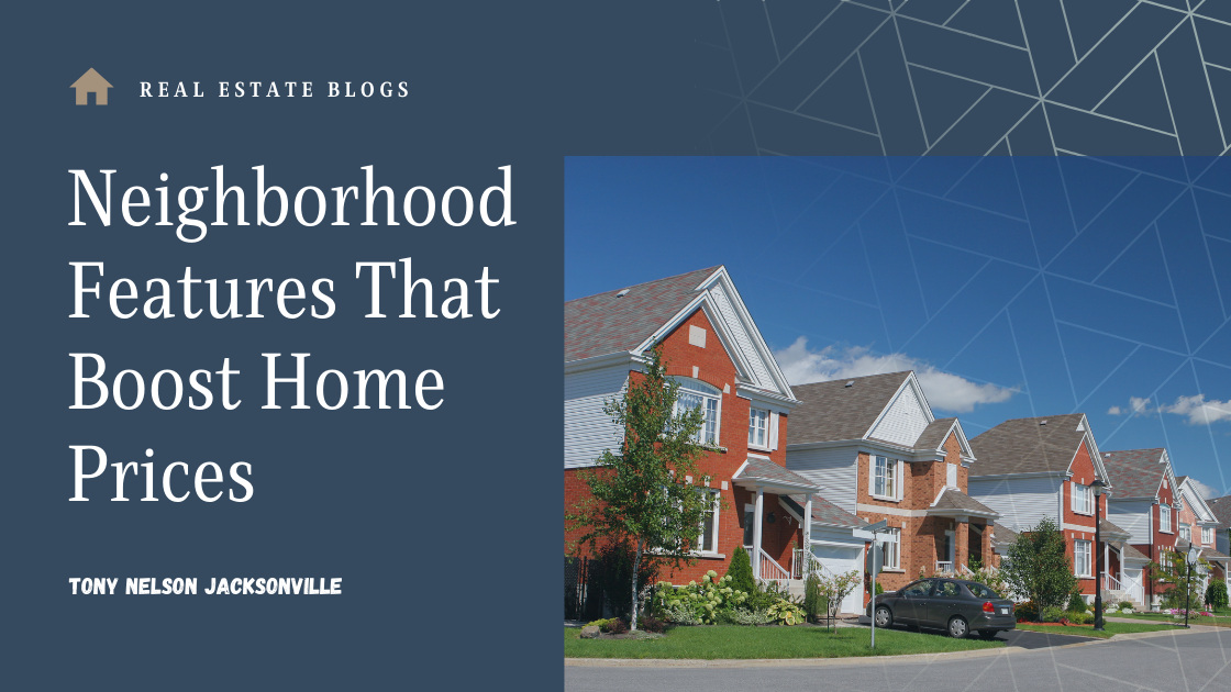Neighborhood Features That Boost Home Prices - Tony Nelson Jacksonville ...